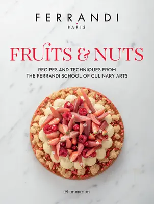 Owoce i orzechy: Przepisy i techniki z Ferrandi School of Culinary Arts - Fruits & Nuts: Recipes and Techniques from the Ferrandi School of Culinary Arts