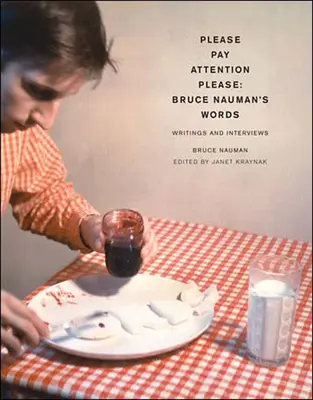 Proszę o uwagę: Słowa Bruce'a Naumana: Pisma i wywiady - Pay Attention Please: Bruce Nauman's Words: Writings and Interviews