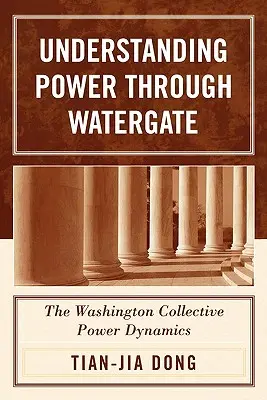 Zrozumieć władzę przez Watergate: Zbiorowa dynamika władzy w Waszyngtonie - Understanding Power through Watergate: The Washington Collective Power Dynamics