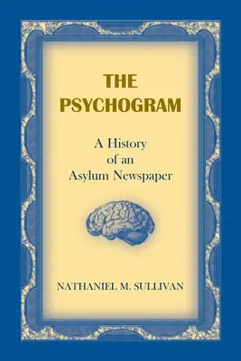 Psychogram. Historia gazety azylowej - The Psychogram. A History of an Asylum Newspaper