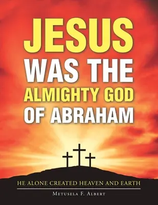 Jezus był wszechmogącym Bogiem Abrahama - Jesus Was the Almighty God of Abraham