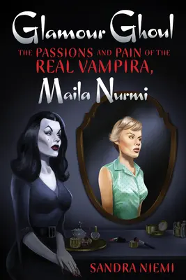 Glamour Ghoul: Pasje i ból prawdziwej wampirzycy, Maila Nurmi - Glamour Ghoul: The Passions and Pain of the Real Vampira, Maila Nurmi