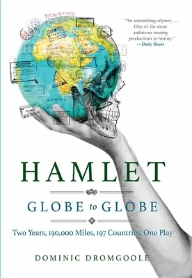 Hamlet od globu do globu: Dwa lata, 193 000 mil, 197 krajów, jedna sztuka - Hamlet Globe to Globe: Two Years, 193,000 Miles, 197 Countries, One Play