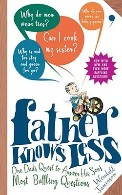 Ojciec wie mniej: Wyprawa jednego taty, by odpowiedzieć na najbardziej zaskakujące pytania syna - Father Knows Less: One Dad's Quest to Answer His Son's Most Baffling Questions