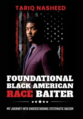 Foundational Black American Race Baiter: Moja podróż do zrozumienia systematycznego rasizmu - Foundational Black American Race Baiter: My Journey Into Understanding Systematic Racism