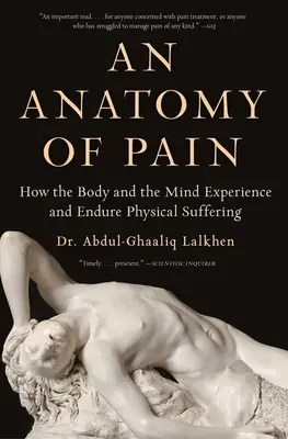 Anatomia bólu: jak ciało i umysł doświadczają i znoszą fizyczne cierpienie - An Anatomy of Pain: How the Body and the Mind Experience and Endure Physical Suffering