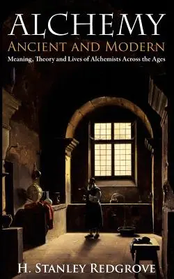 Alchemia: starożytna i współczesna: znaczenie, teoria i kłamstwa alchemików na przestrzeni wieków - Alchemy: Ancient and Modern: Meaning, Theory and Lies of Alchemists Across the Ages