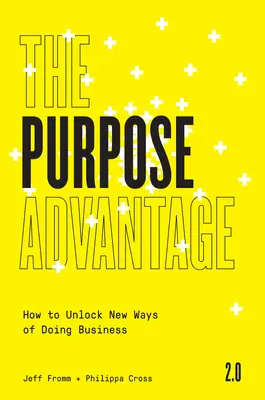 The Purpose Advantage 2.0: Jak odblokować nowe sposoby prowadzenia biznesu - The Purpose Advantage 2.0: How to Unlock New Ways of Doing Business