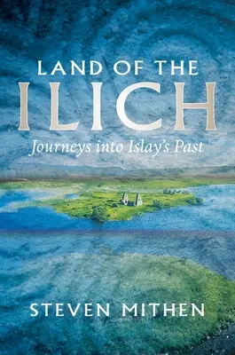 Land of the Ilich: Podróż w przeszłość Islay - Land of the Ilich: Journey's Into Islay's Past