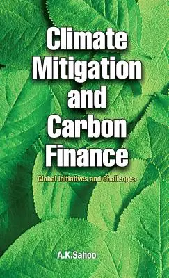 Łagodzenie skutków zmian klimatu i finansowanie emisji dwutlenku węgla: Globalne inicjatywy i wyzwania - Climate Mitigation and Carbon Finance: Global Initiatives & Challenges