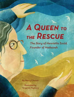 Królowa na ratunek: Historia Henrietty Szold, założycielki Hadassah - A Queen to the Rescue: The Story of Henrietta Szold, Founder of Hadassah