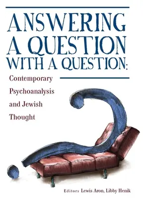 Odpowiadanie pytaniem na pytanie: Współczesna psychoanaliza i myśl żydowska - Answering a Question with a Question: Contemporary Psychoanalysis and Jewish Thought