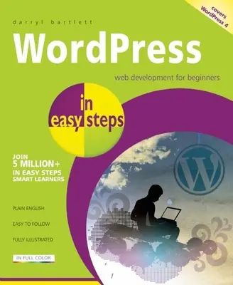 Wordpress w prostych krokach: Tworzenie stron internetowych dla początkujących - Wordpress 4 - Wordpress in Easy Steps: Web Development for Beginners - Covers Wordpress 4