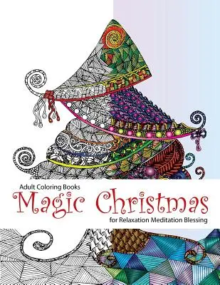 Kolorowanka dla dorosłych: Magic Christmas: for Relaxation Meditation (kolorowanki dla dorosłych, kolorowanki, kolorowanki świąteczne, Boże Narodzenie, - Adult Coloring Book: Magic Christmas: for Relaxation Meditation (adult coloring books, coloring pages, christmas coloring pages, christmas,
