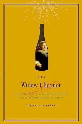 Wdowa Clicquot: Historia imperium szampana i kobiety, która nim rządziła - The Widow Clicquot: The Story of a Champagne Empire and the Woman Who Ruled It