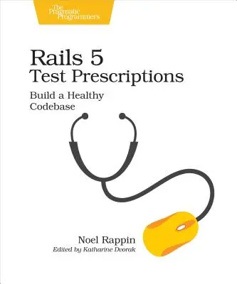 Recepty na testy Rails 5: Zbuduj zdrową bazę kodu - Rails 5 Test Prescriptions: Build a Healthy Codebase