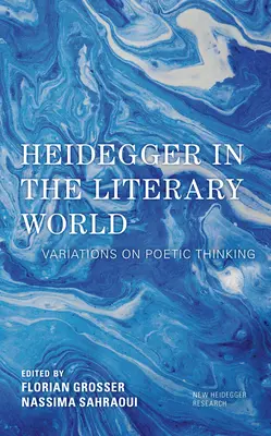 Heidegger w świecie literatury: Wariacje na temat myślenia poetyckiego - Heidegger in the Literary World: Variations on Poetic Thinking