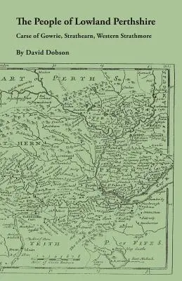 Mieszkańcy nizinnego Perthshire, 1600-1799: Carse of Gowrie, Strathearn, Western Strathmore - The People of Lowland Perthshire, 1600-1799: Carse of Gowrie, Strathearn, Western Strathmore