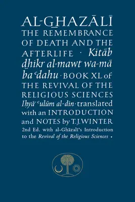 Al-Ghazali o pamięci o śmierci i życiu pozagrobowym: Księga XL odrodzenia nauk religijnych - Al-Ghazali on the Remembrance of Death and the Afterlife: Book XL of the Revival of the Religious Sciences