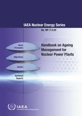 Podręcznik zarządzania starzeniem w elektrowniach jądrowych: IAEA Nuclear Energy Series No. Np-T-3.24 - Handbook on Ageing Management for Nuclear Power Plants: IAEA Nuclear Energy Series No. Np-T-3.24