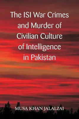 Zbrodnie wojenne ISI i mordowanie cywilów: kultura wywiadu w Pakistanie - The ISI War Crimes and Murder of Civilian Culture of Intelligence in Pakistan