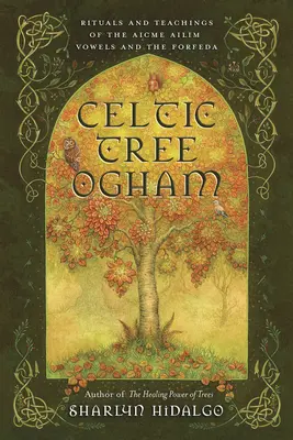 Celtyckie Drzewo Ogham: Rytuały i nauki samogłosek Aicme Ailim i Forfeda - Celtic Tree Ogham: Rituals and Teachings of the Aicme Ailim Vowels and the Forfeda