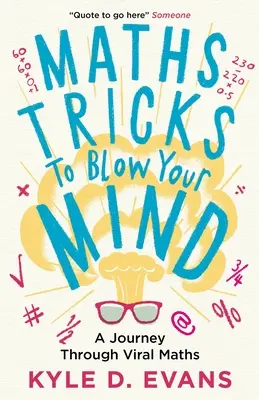 Matematyczne sztuczki, które zawrócą ci w głowie: Podróż przez wirusową matematykę - Maths Tricks to Blow Your Mind: A Journey Through Viral Maths
