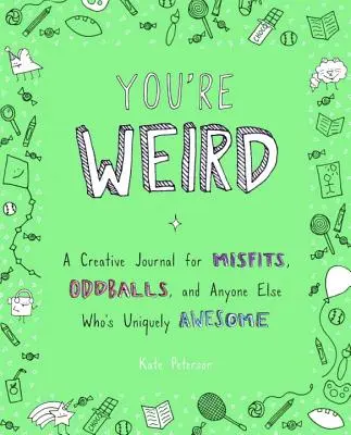 Jesteś dziwny: Kreatywny dziennik dla odmieńców, szajbusów i wszystkich innych, którzy są wyjątkowo niesamowici - You're Weird: A Creative Journal for Misfits, Oddballs, and Anyone Else Who's Uniquely Awesome