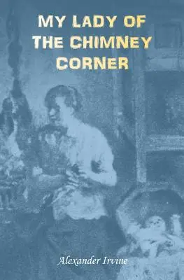 My Lady of the Chimney Corner: Historia miłości i ubóstwa w irlandzkim życiu chłopskim - My Lady of the Chimney Corner: A Story of Love and Poverty in Irish Peasant Life