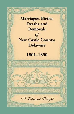 Małżeństwa, narodziny, zgony i przeprowadzki w hrabstwie New Castle w stanie Delaware w latach 1801-1850 - Marriages, Births, Deaths and Removals of New Castle County, Delaware 1801-1850