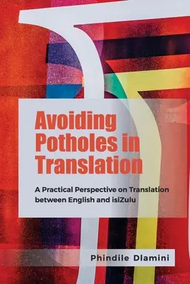 Unikanie dziur w tłumaczeniu: Praktyczna perspektywa tłumaczenia między językiem angielskim a Isizulu - Avoiding Potholes in Translation: A Practical Perspective on Translation Between English and Isizulu