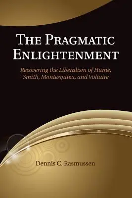 Pragmatyczne Oświecenie: Odzyskiwanie liberalizmu Hume'a, Smitha, Monteskiusza i Woltera - The Pragmatic Enlightenment: Recovering the Liberalism of Hume, Smith, Montesquieu, and Voltaire