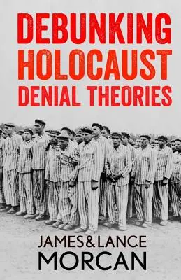 Obalanie teorii zaprzeczających Holokaustowi: Dwóch nie-Żydów potwierdza historyczność nazistowskiego ludobójstwa - Debunking Holocaust Denial Theories: Two Non-Jews Affirm the Historicity of the Nazi Genocide