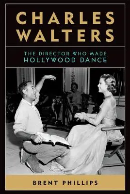 Charles Walters: Reżyser, który sprawił, że Hollywood tańczy - Charles Walters: The Director Who Made Hollywood Dance