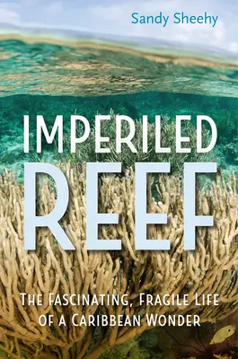 Imperiled Reef: Fascynujące, kruche życie karaibskiego cudu - Imperiled Reef: The Fascinating, Fragile Life of a Caribbean Wonder