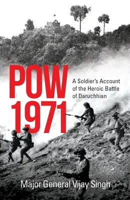 Jeniec wojenny 1971: relacja żołnierza z bohaterskiej bitwy o Daruchhian - POW 1971 a Soldier's Account of the Heroic Battle of Daruchhian