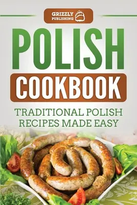 Polska książka kucharska: Tradycyjne polskie przepisy w prosty sposób - Polish Cookbook: Traditional Polish Recipes Made Easy