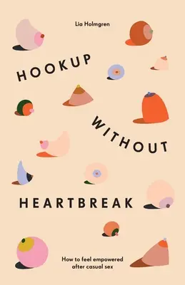 Hookup bez złamanego serca: Jak poczuć się silniejszym po przygodnym seksie - Hookup without Heartbreak: How to Feel Empowered after Casual Sex