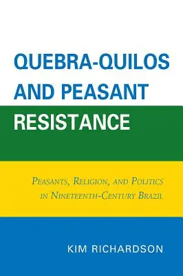 Quebra-Quilos i chłopski opór: Chłopi, religia i polityka w XIX-wiecznej Brazylii - Quebra-Quilos and Peasant Resistance: Peasants, Religion, and Politics in Nineteenth-Century Brazil