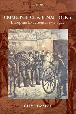 Przestępczość, policja i polityka karna: Doświadczenia europejskie 1750-1940 - Crime, Police, and Penal Policy: European Experiences 1750-1940