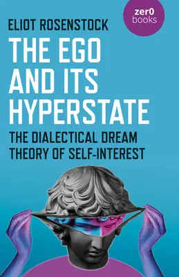 Ego i jego hiperstan: Dialektyczna analiza interesu własnego oparta na psychoanalizie - The Ego and Its Hyperstate: A Psychoanalytically Informed Dialectical Analysis of Self-Interest