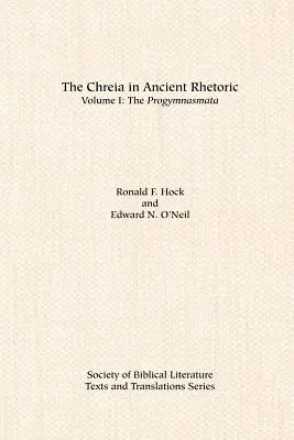 Chreia w starożytnej retoryce: Tom I, Progymnasmata - The Chreia in Ancient Rhetoric: Volume I, The Progymnasmata