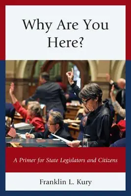 Dlaczego tu jesteś? Poradnik dla ustawodawców stanowych i obywateli - Why Are You Here?: A Primer for State Legislators and Citizens