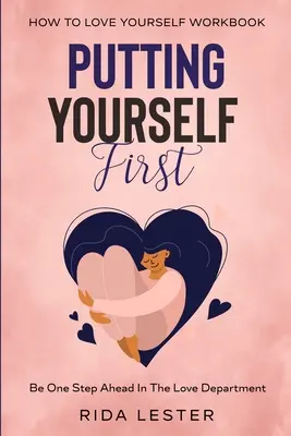 Jak stawiać siebie na pierwszym miejscu: Stawianie siebie na pierwszym miejscu - bądź o krok do przodu w dziale miłości - How To Put Yourself First: Putting Yourself First - Be One Step Ahead In The Love Department