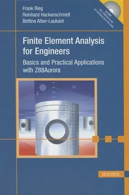 Analiza elementów skończonych dla inżynierów: Podstawy i praktyczne zastosowania z Z88aurora - Finite Element Analysis for Engineers: Basics and Practical Applications with Z88aurora