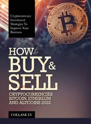 Jak kupować i sprzedawać kryptowaluty Bitcoin, Ethereum i Altcoins 2022: Strategie inwestycyjne w kryptowaluty w celu usprawnienia biznesu - How to Buy & Sell Cryptocurrencies Bitcoin, Ethereum and Altcoins 2022: Cryptocurrency Investment Strategies to Improve Your Business