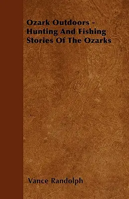 Ozark Outdoors - Opowieści myśliwskie i wędkarskie z Ozarks - Ozark Outdoors - Hunting and Fishing Stories of the Ozarks