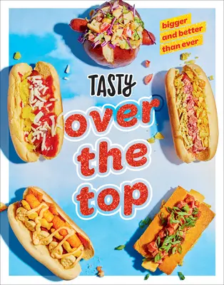 Tasty Over the Top: High Drama, Low Maintenance: Książka kucharska - Tasty Over the Top: High Drama, Low Maintenance: A Cookbook