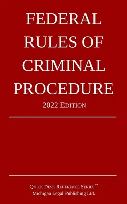 Federalne zasady postępowania karnego; wydanie z 2022 r. - Federal Rules of Criminal Procedure; 2022 Edition