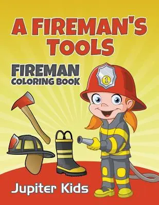 Narzędzia strażaka: Kolorowanka strażacka - A Fireman's Tools: Fireman Coloring Book